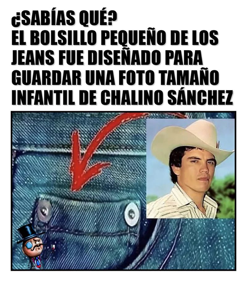 ¿Sabías qué? El bolsillo pequeño de los jeans fue diseñado para guardar una foto tamaño infantil de Chalino Sánchez.