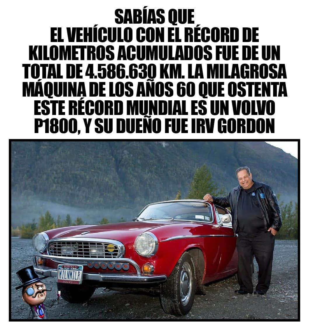 Sabías que el vehículo con el récord de kilómetros acumulados fue de un total de 4.586.630 KM. La milagrosa máquina de los años 60 que ostenta este récord mundial es un volvo P1800, y su dueño fue Irv Gordon.