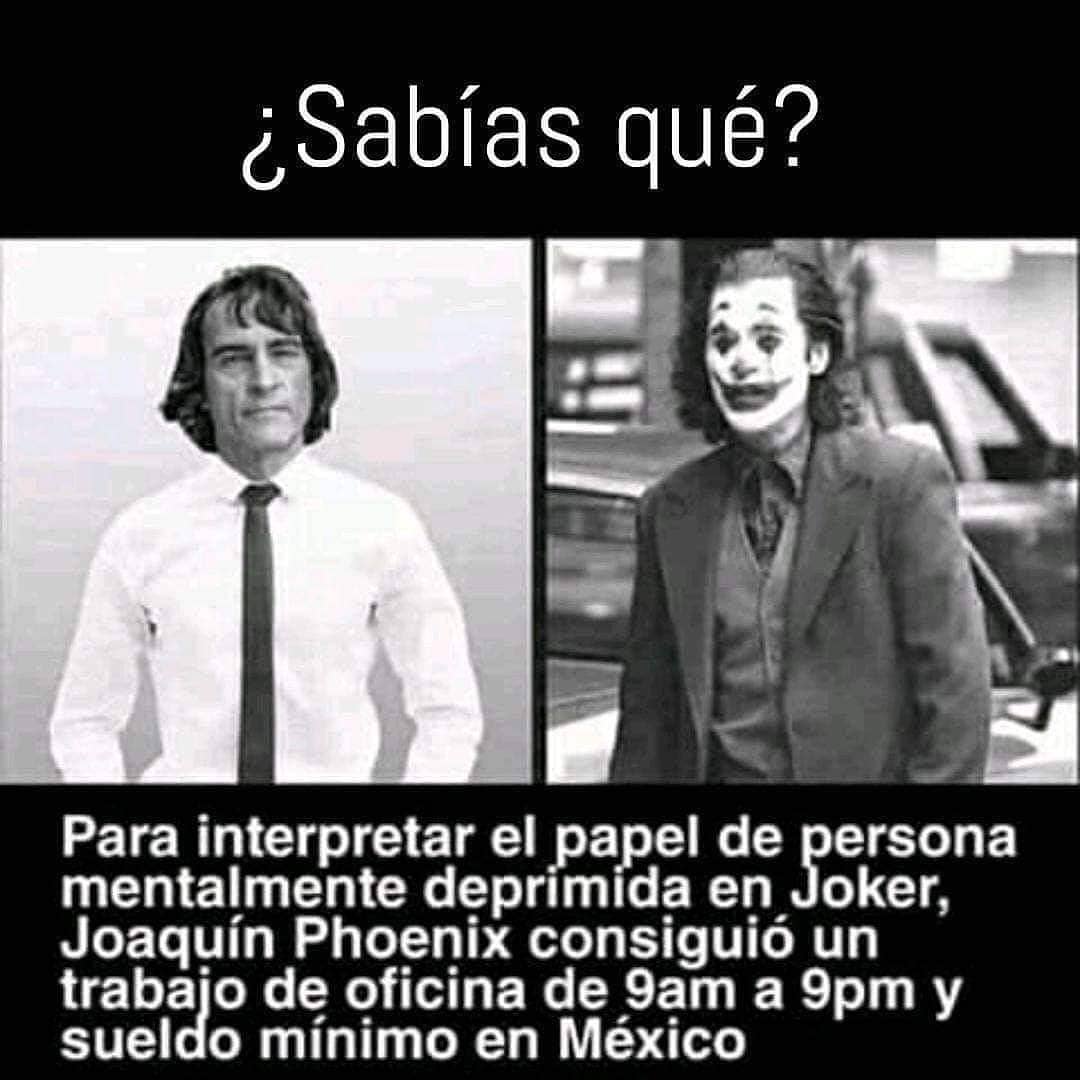 ¿Sabías qué? Para interpretar el papel de persona mentalmente deprimida en Joker, Joaquín Phoenix consiguió un trabaio de oficina de 9am a 9pm y sueldo mínimo en México.