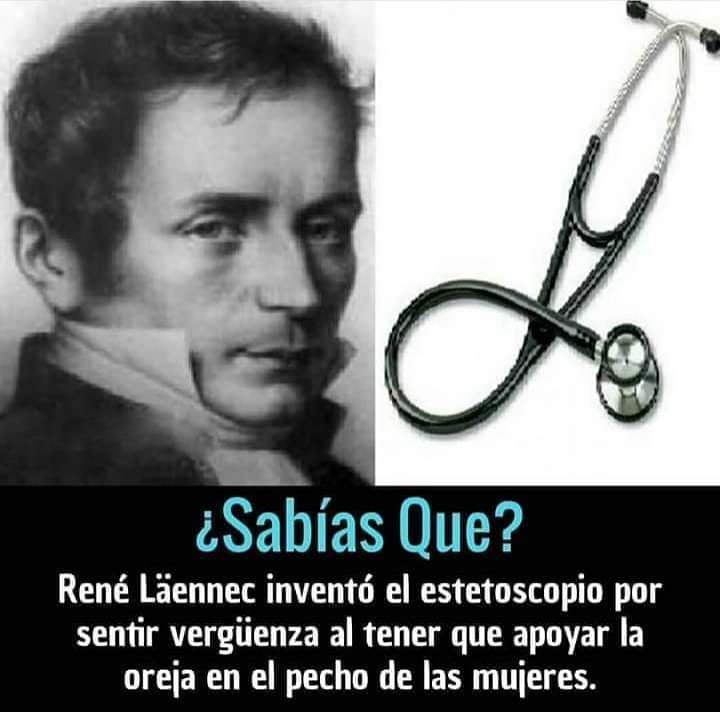 ¿Sabías Que? René Laennec inventó el estetoscopio por sentir vergüenza al tener que apoyar la oreja en el pecho de las mujeres.