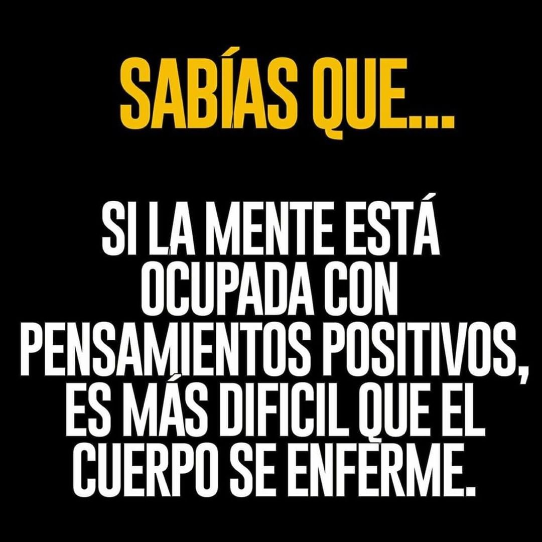 Sabías que... Si la mente está ocupada con pensamientos positivos, es más difícil que el cuerpo se enferme.