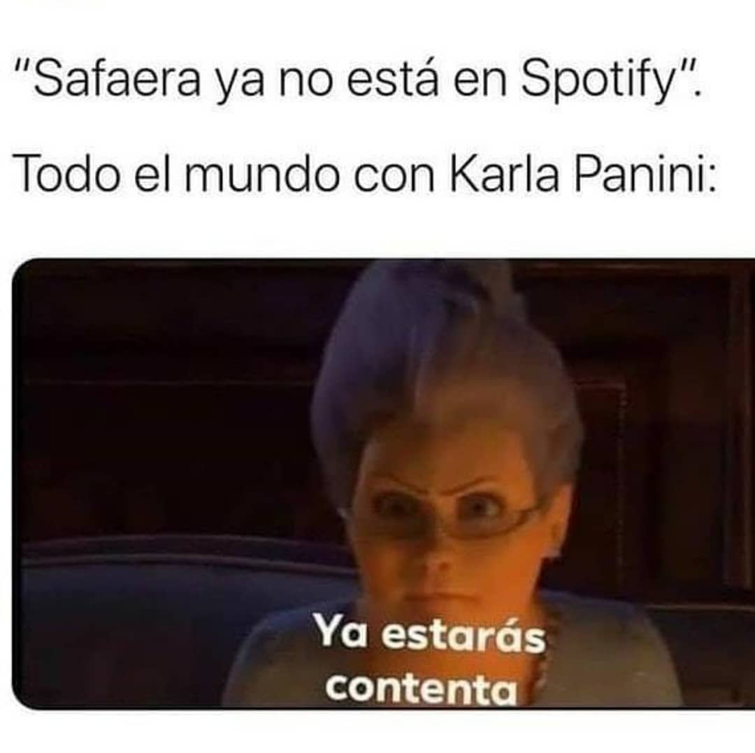 "Safaera ya no está en Spotify".  Todo el mundo con Karla Panini:  Ya estarás contenta.