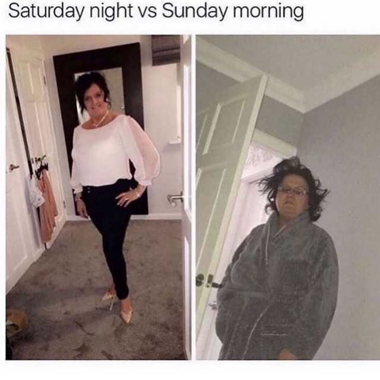 Saturday night vs Sunday morning.