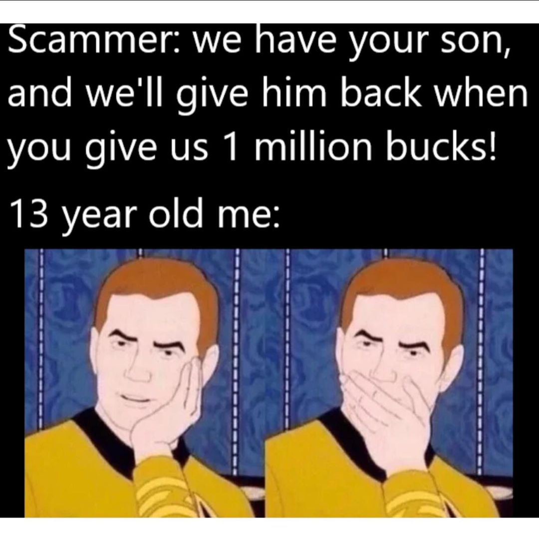 Scammer: We ave your son, and we'll give him back when you give us 1 ...