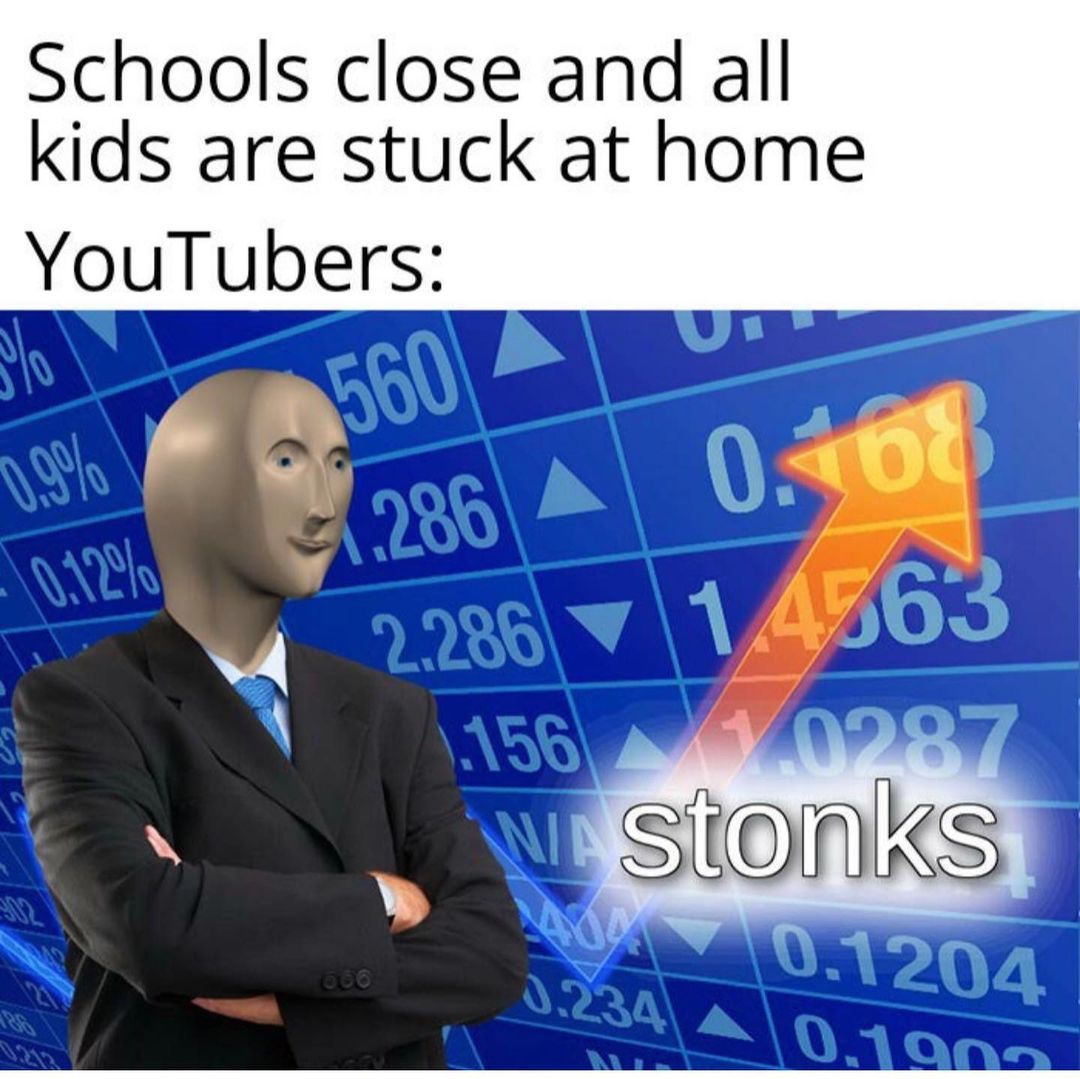 Schools close and all kids are stuck at home. YouTubers: stonks.