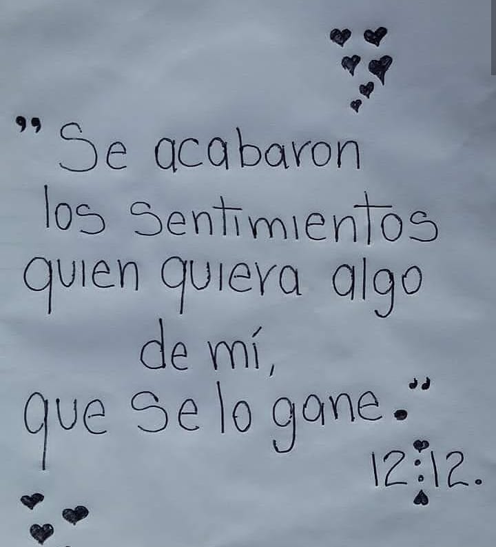 Se acabaron los sentimientos quien quiera algo de mí que se lo gane.