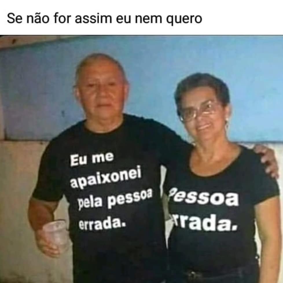 Se N O For Assim Eu Nem Quero Eu Me Apaixonei Pela Pessoa Errada Pessoa Errada Memes