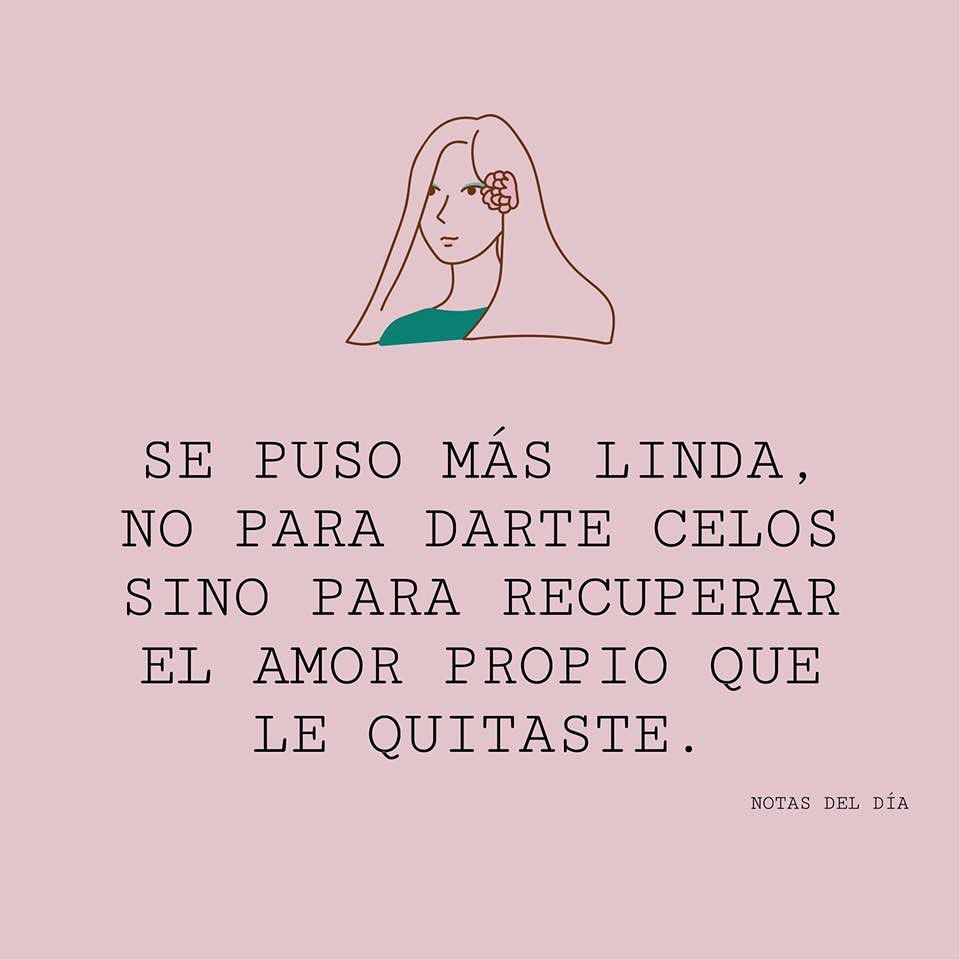 Se puso más linda, no para darte celos sino para recuperar el amor propio que le quitaste.