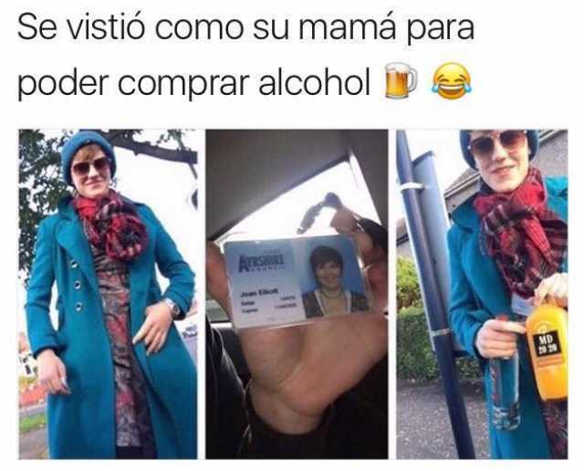 Se vistió como su mamá para poder comprar alcohol.