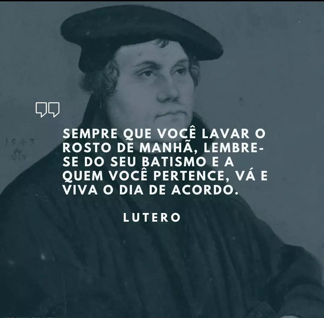 Sempre que você lavar o rosto de manhã, lembre- se do seu batismo e a quem você pertence, vá e viva o dia de acordo.