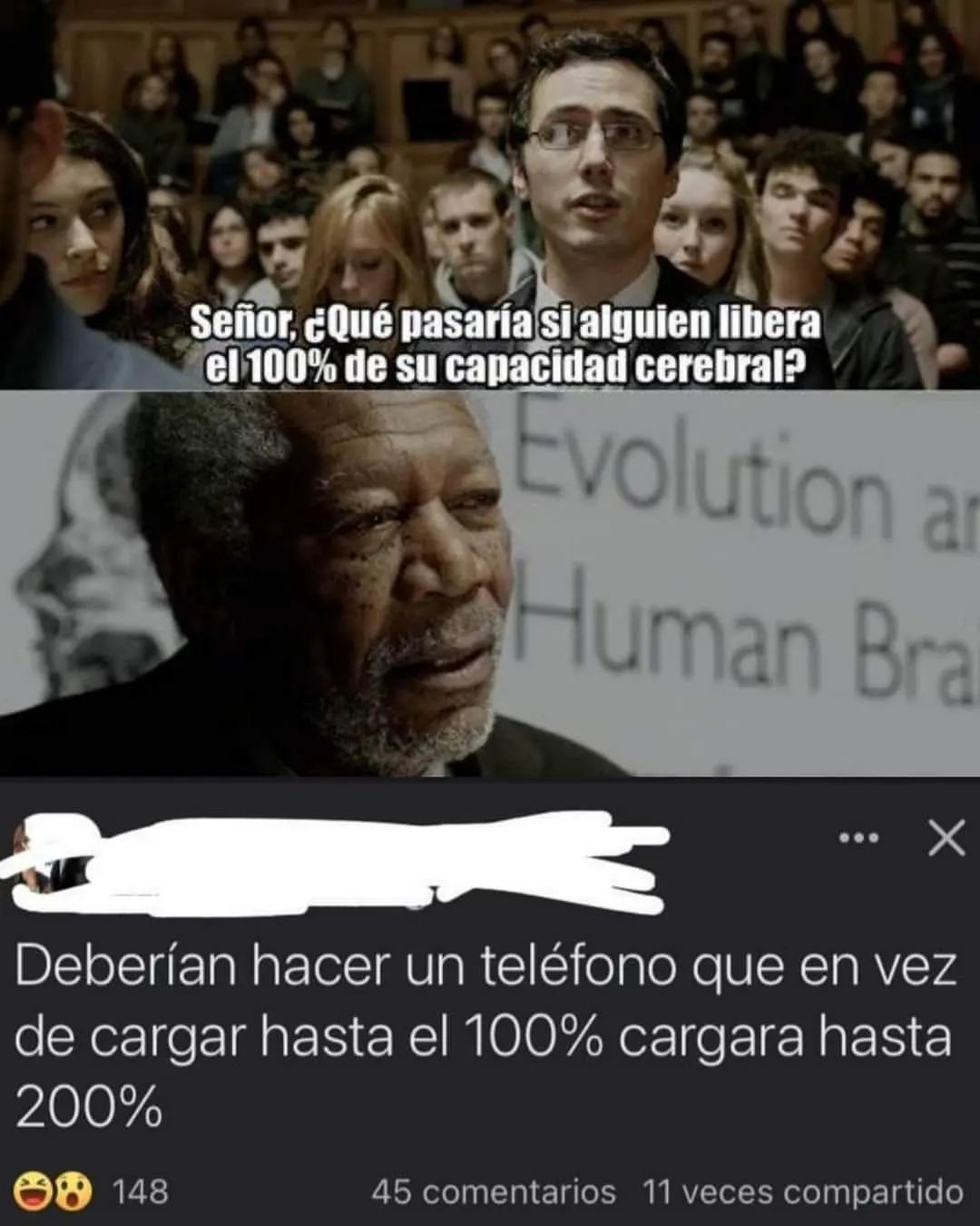 Señor, ¿Qué pasaría si alguien libera el 100% de su capacidad cerebral?  Deberían hacer un teléfono que en vez de cargar hasta el 100% cargara hasta 200%.