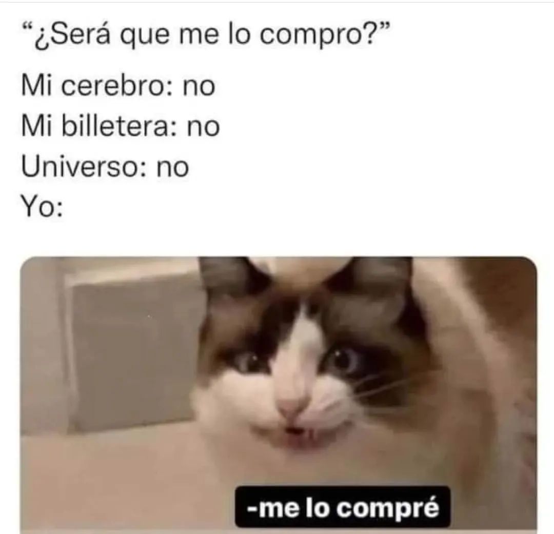 "¿Será que me lo compro?" Mi cerebro: No. Mi billetera: No. Universo: No. Yo: Me lo compré.