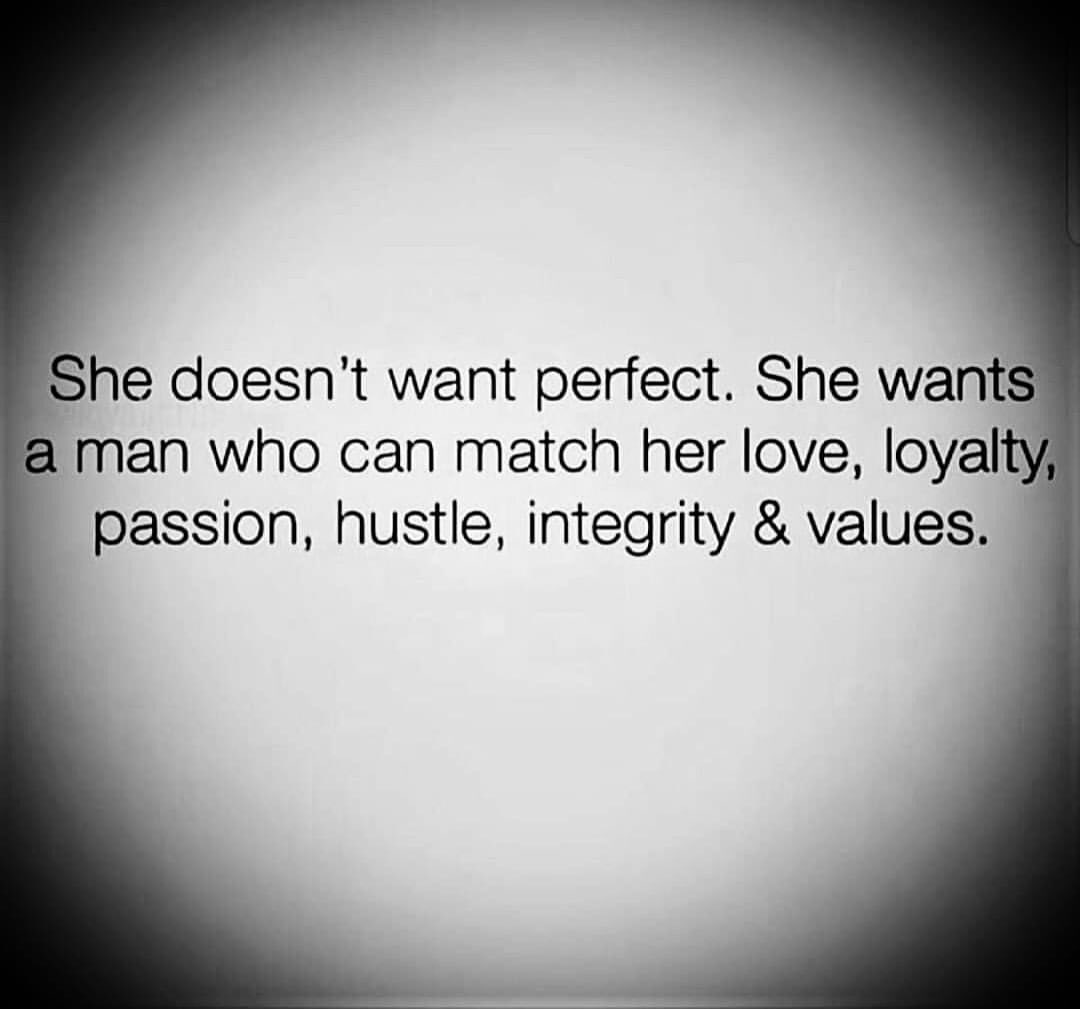 She Doesnt Want Perfect She Wants A Man Who Can Match Her Love Loyalty Passion Hustle 
