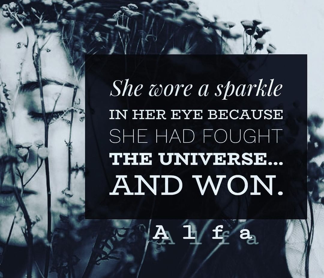 She wore a sparkle in her eye because she had fought the universe... and won.