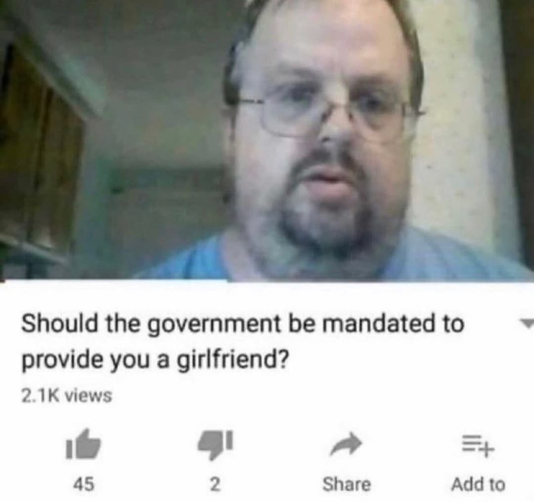 Should the government be mandated to provide you a girlfriend?