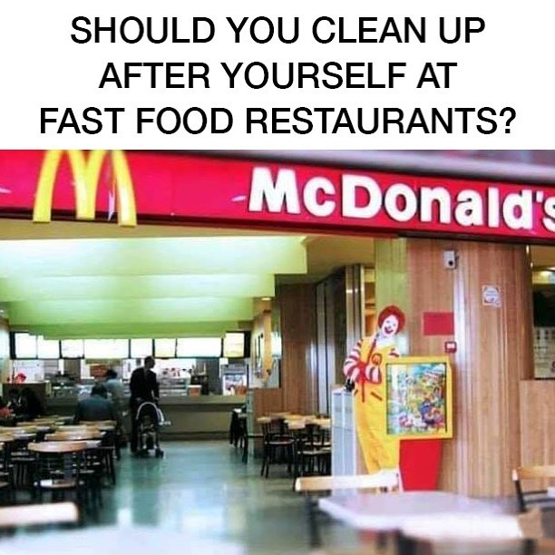 Should you clean up after yourself at fast food restaurants?