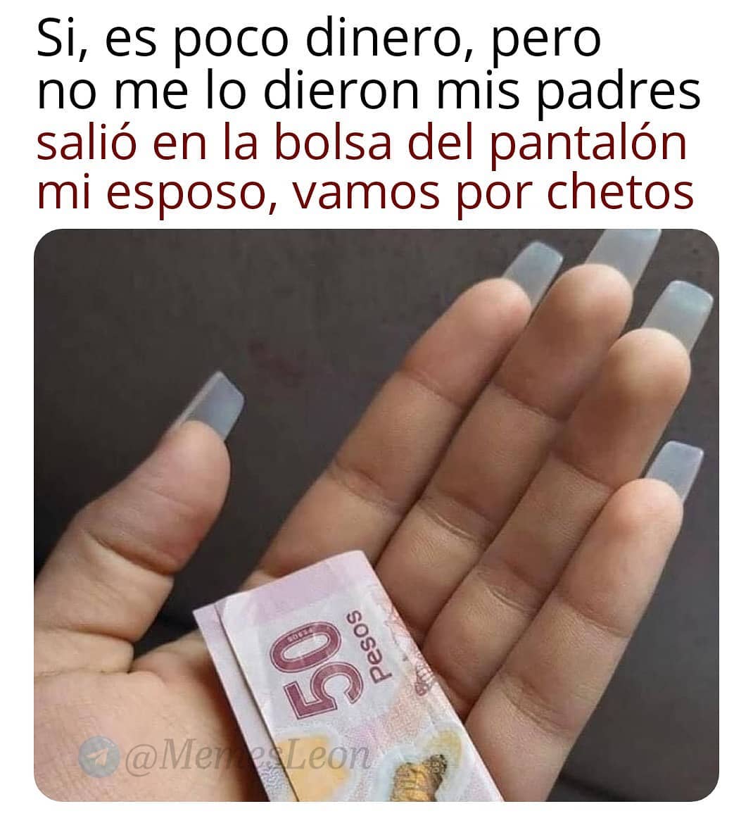 Si, es poco dinero, pero no me lo dieron mis padres salió en la bolsa del pantalón mi esposo, vamos por chetos.