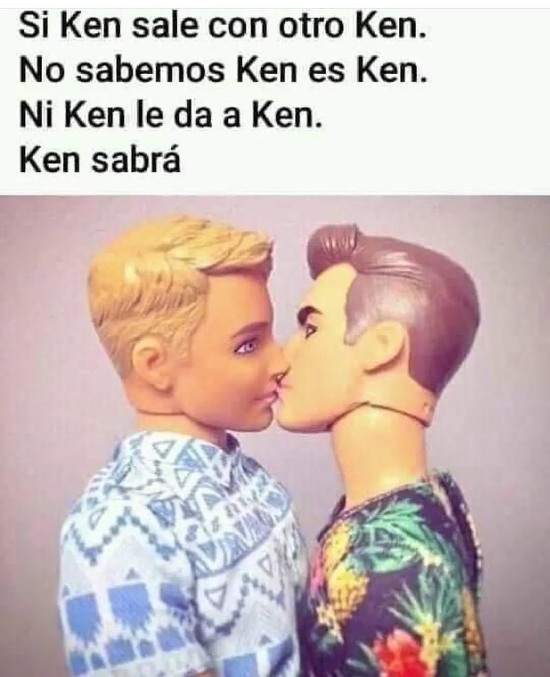 Si Ken sale con otro Ken. No sabemos Ken es Ken. Ni Ken le da a Ken. Ken sabrá.