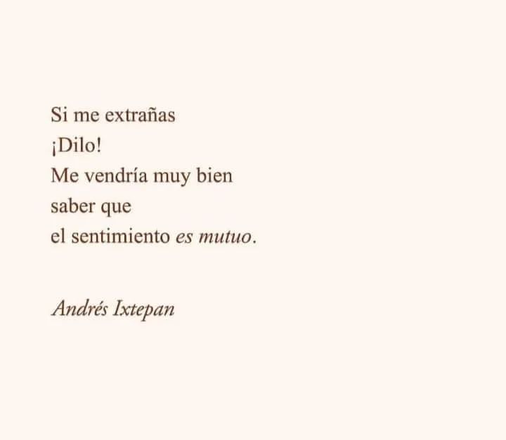 Si me extrañas ¡Dilo! Me vendría muy bien saber que el sentimiento es  mutuo. - Frases