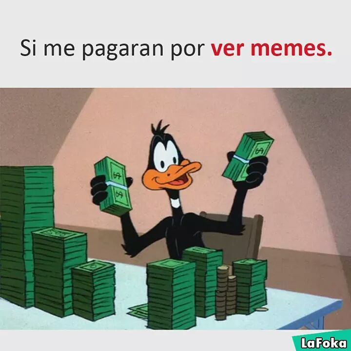 Si Me Pagaran Por Ver Memes Memes 