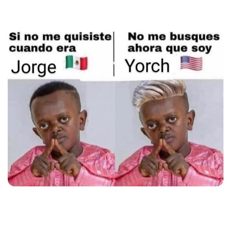 Si no me quisiste cuando era Jorge. No me busques ahora que soy Yorch.