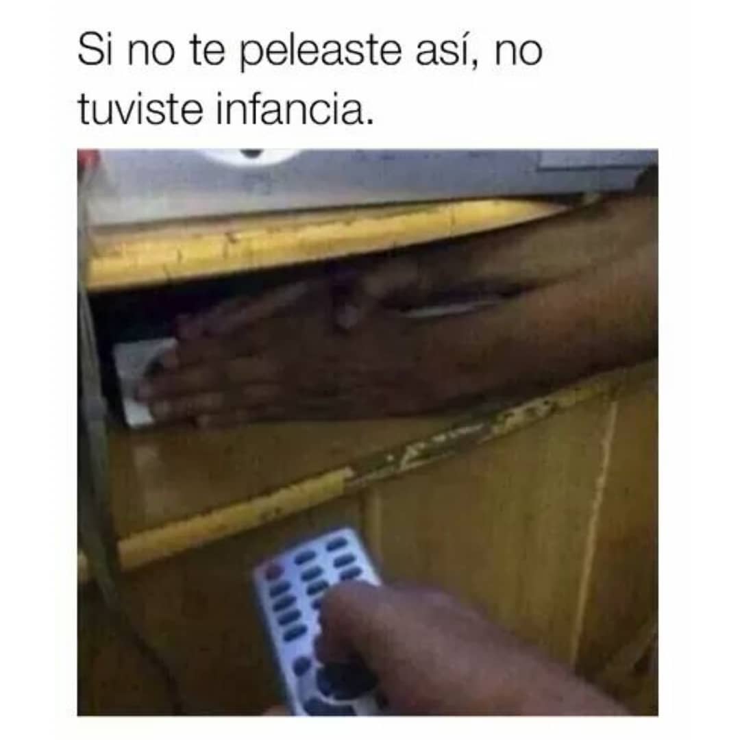 Si no te peleaste así, no tuviste infancia.