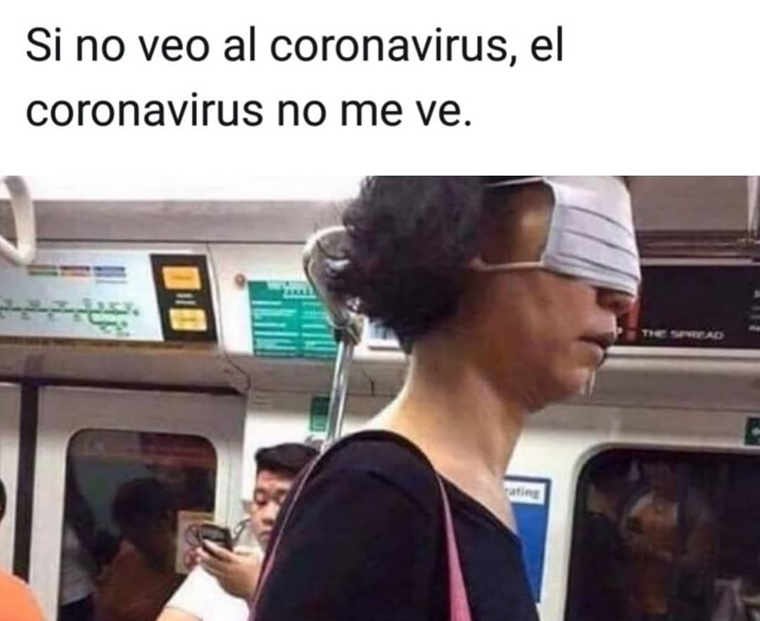 Si no veo al coronavirus, el coronavirus no me ve.