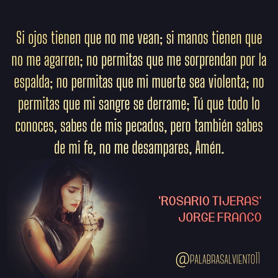 Si ojos tienen que no me vean; si manos tienen que no me agarren; no permitas que me sorprendan por la espalda; no permitas que mi muerte sea violenta; no permitas que mi sangre se derrame; Tú que todo lo conoces, sabes de mis pecados, pero también sabes de mi fe, no me desampares, Amén.