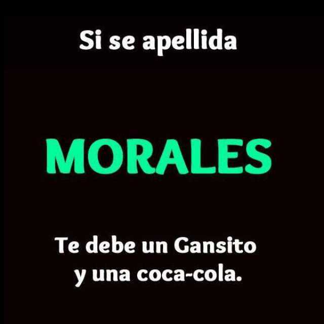 Si se apellida Morales te debe un Gansito y una coca-cola.