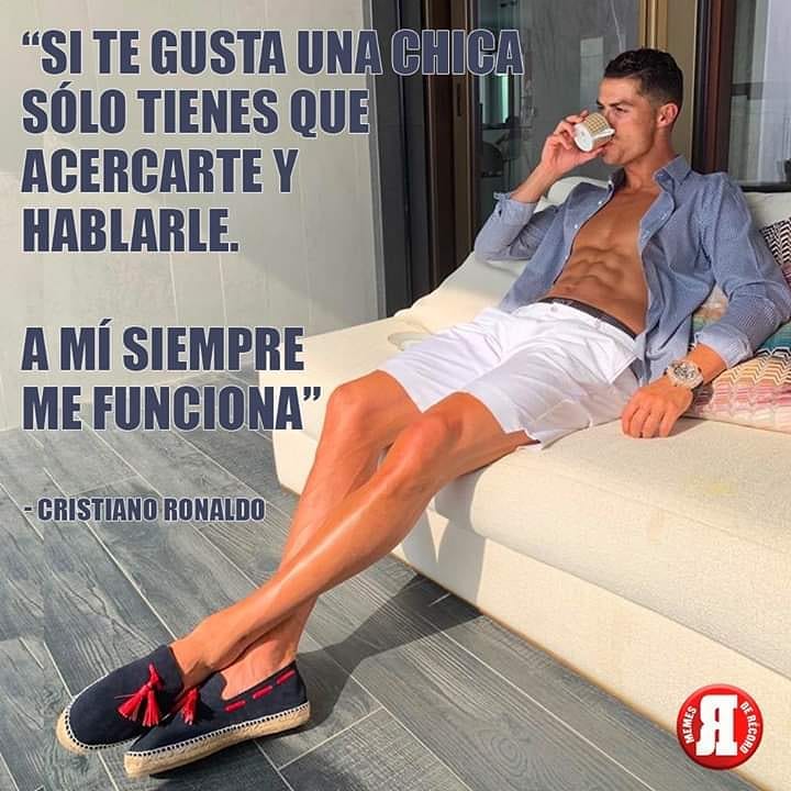 "Si te gusta una chica, sólo tienes que acercarte y hablarle. A mí siempre me funciona". Cristiano Ronaldo.