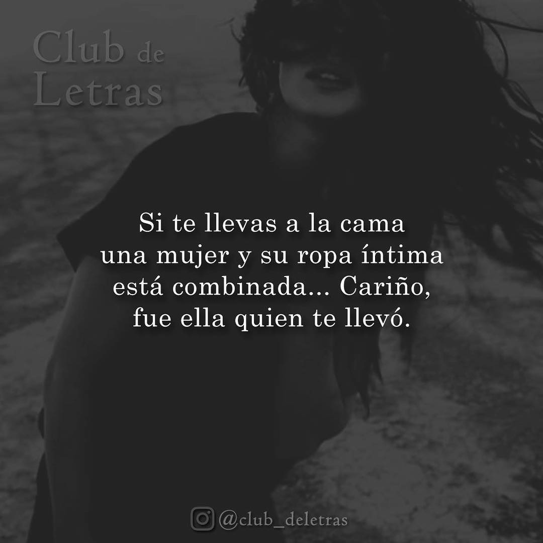 Si te llevas a la cama una mujer y su ropa íntima está combinada... Cariño, fue ella quien te llevó.