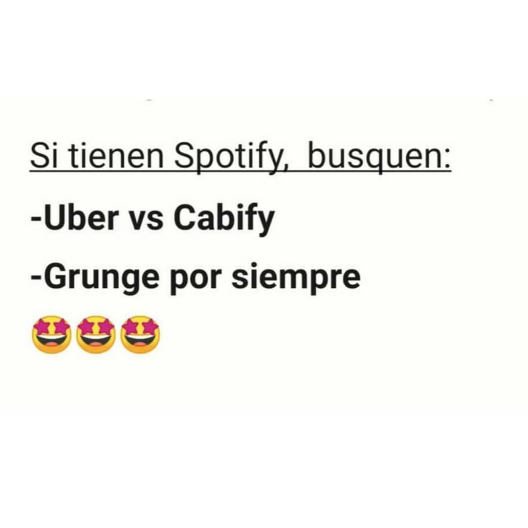 Si tienen Spotify busquen: Uber vs Cabify. Grunge por siempre.