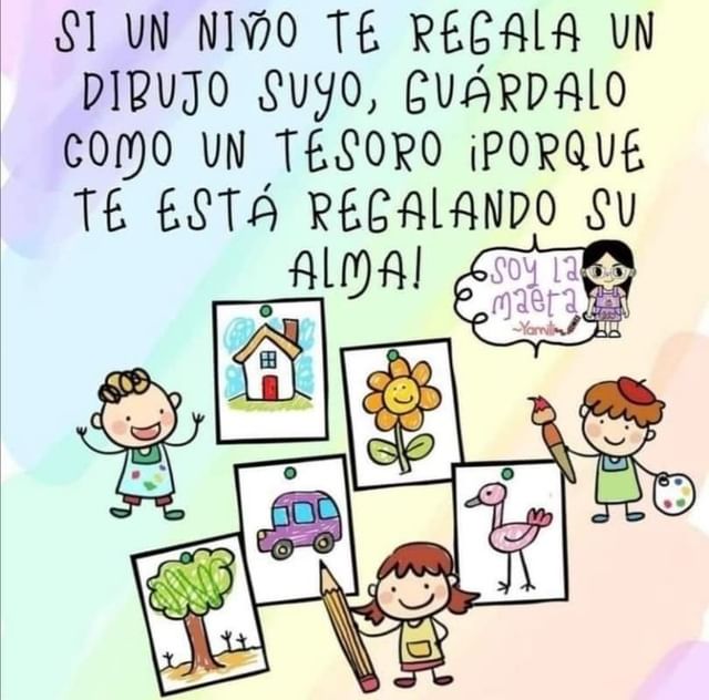 Si un niño te regala un dibujo suyo, guárdalo como un tesoro porque te está regalando su alma.