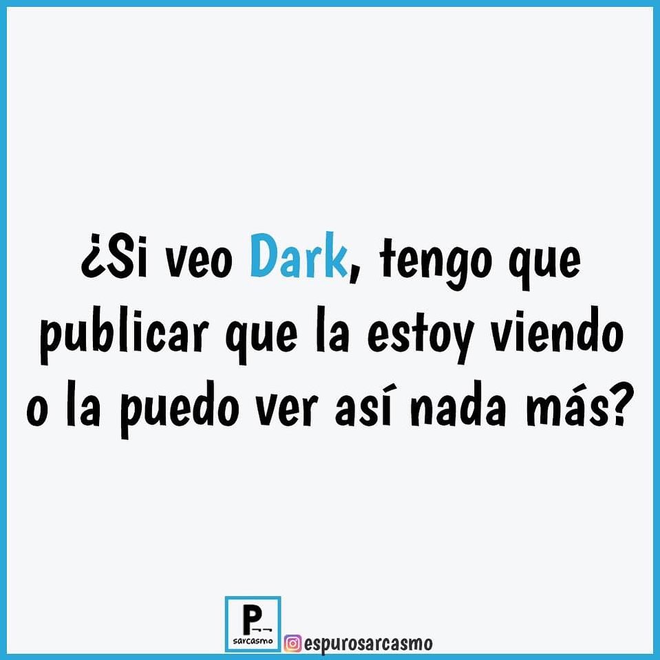¿Si veo Dark, tengo que publicar que la estoy viendo o la puedo ver así nada más?