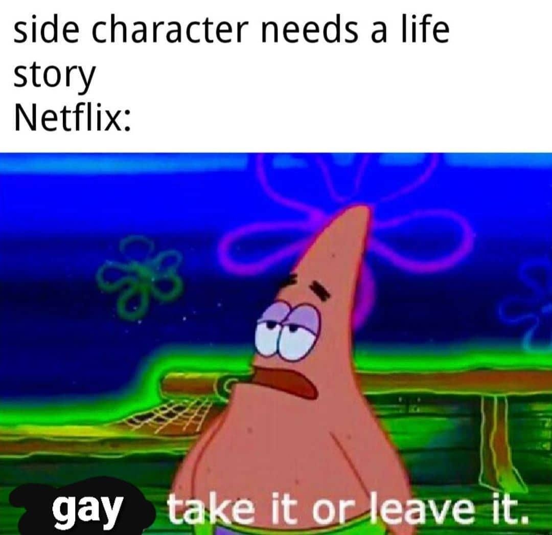 Side character needs a life story.  Netflix: gay take it or leave it.