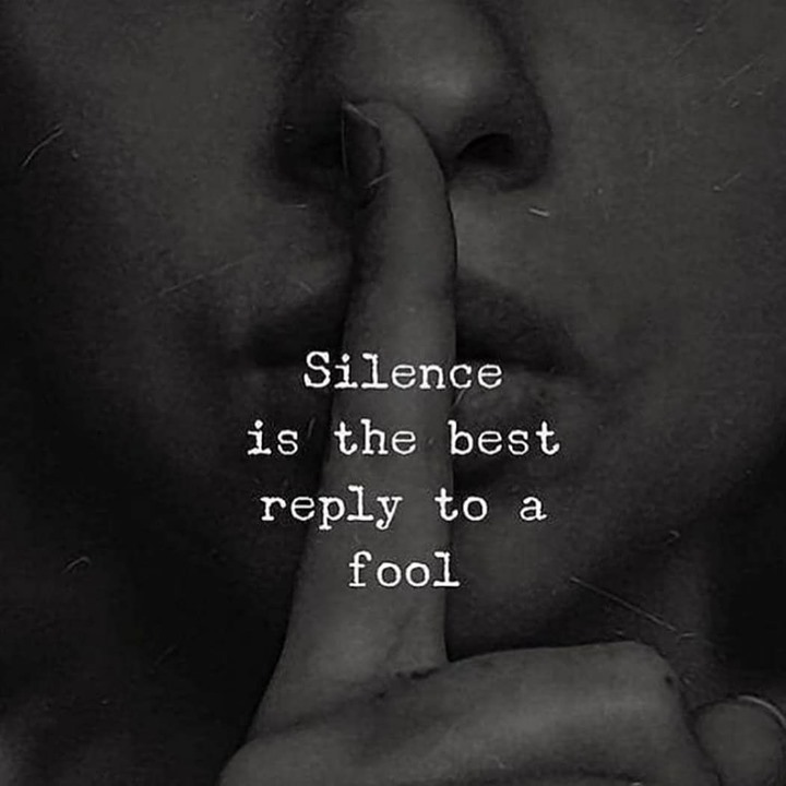 Silence is the best reply to a fool.