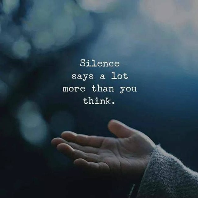 Silence says a lot more than you think.