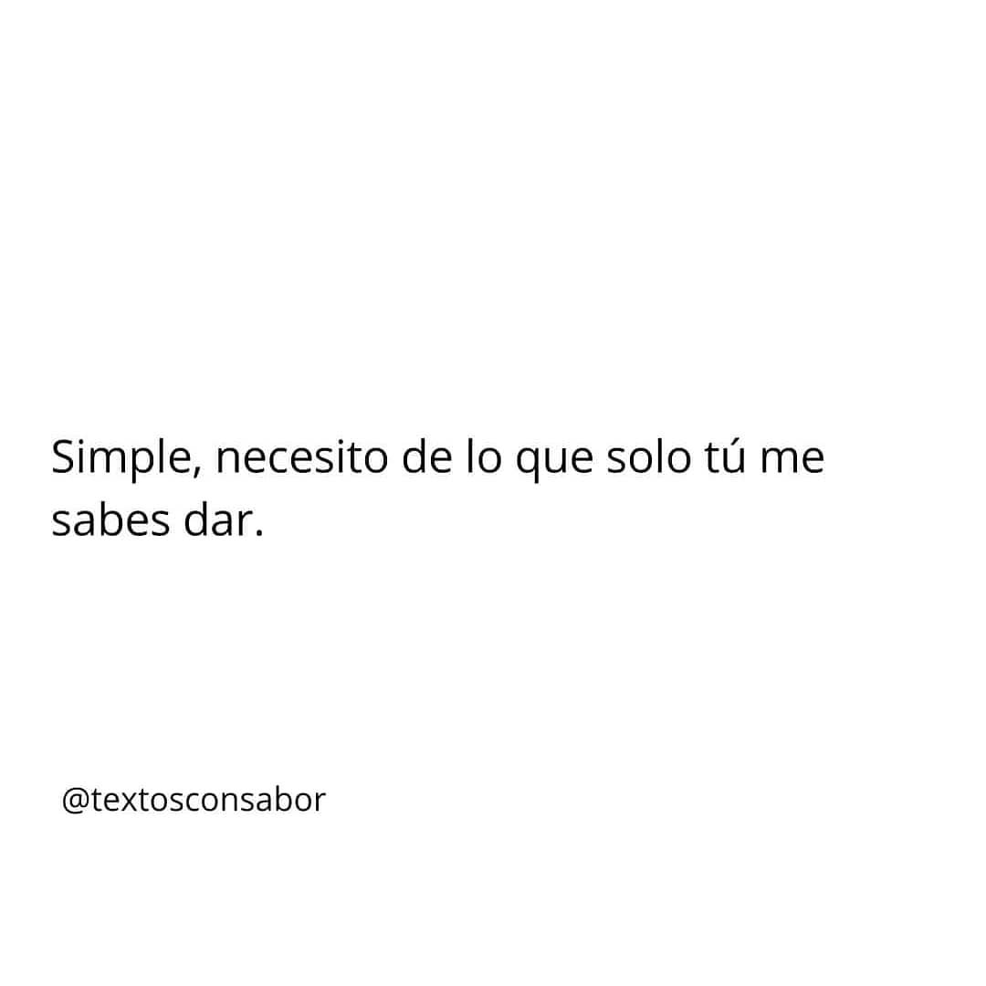 Simple, necesito de lo que solo tú me sabes dar.