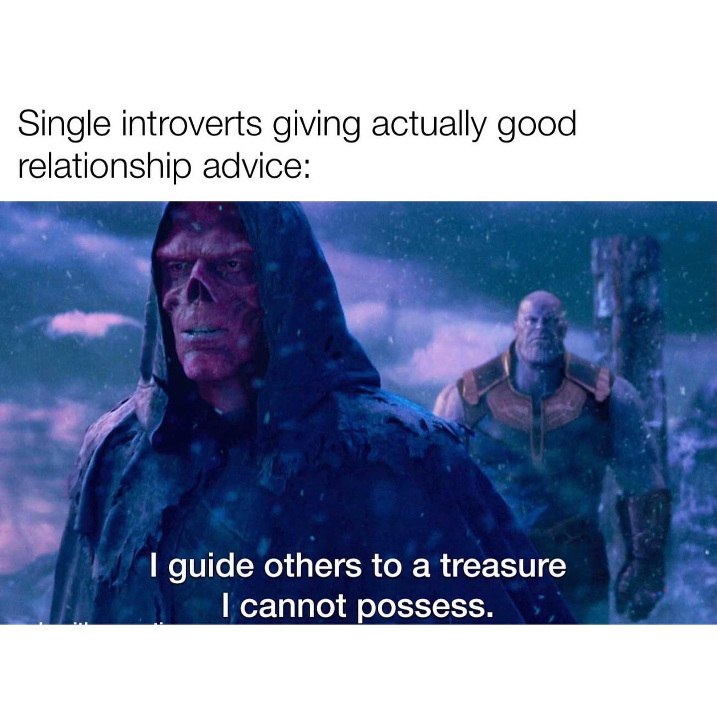 Single introverts giving actually good relationship advice: I guide others to a treasure I cannot possess.