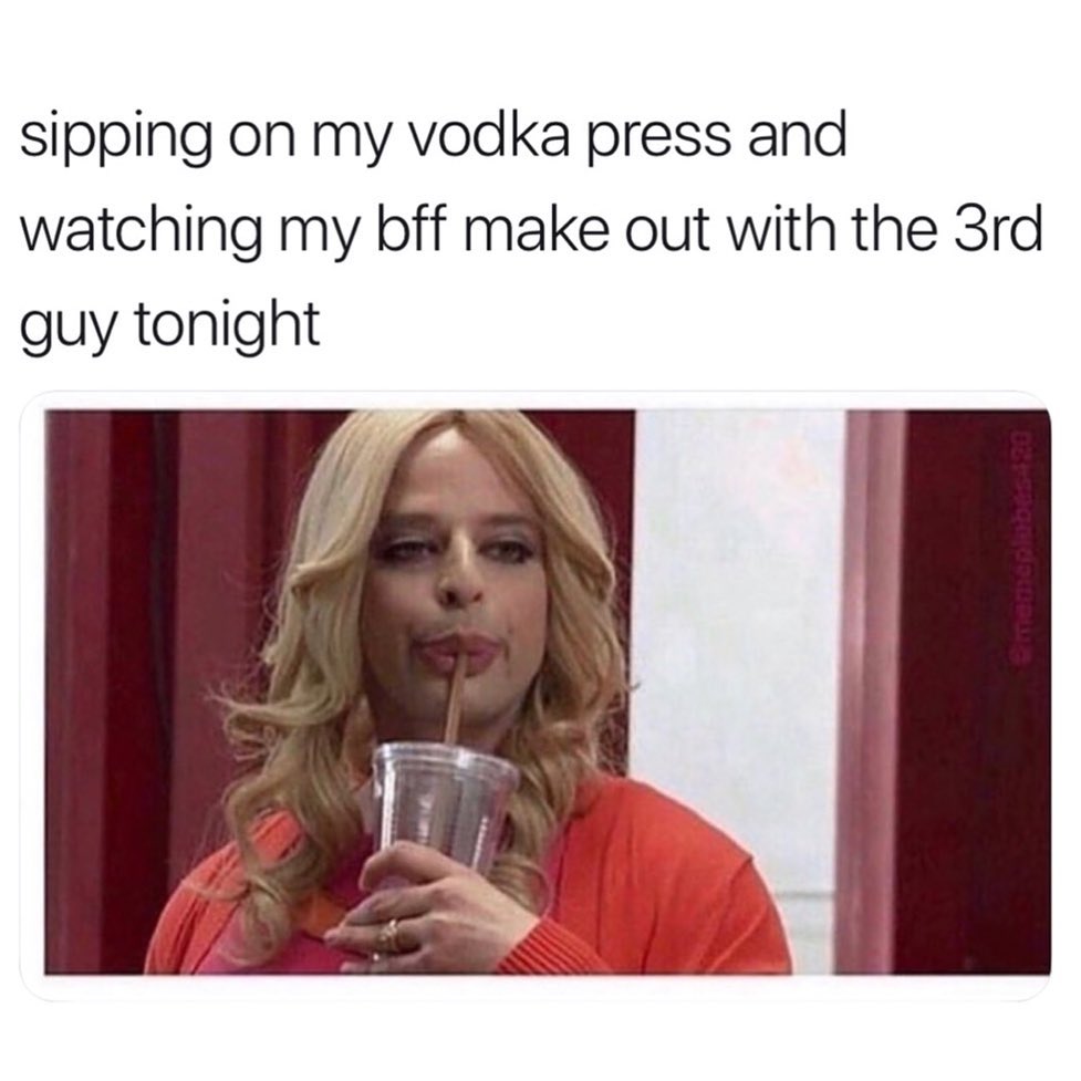 Sipping on my vodka press and watching my bff make out with the 3rd guy tonight.