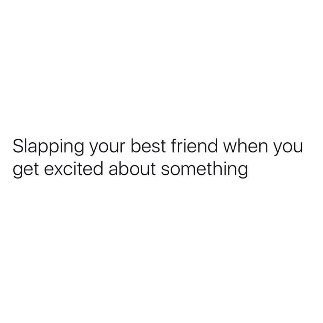 slapping-your-best-friend-when-you-get-excited-about-something-phrases