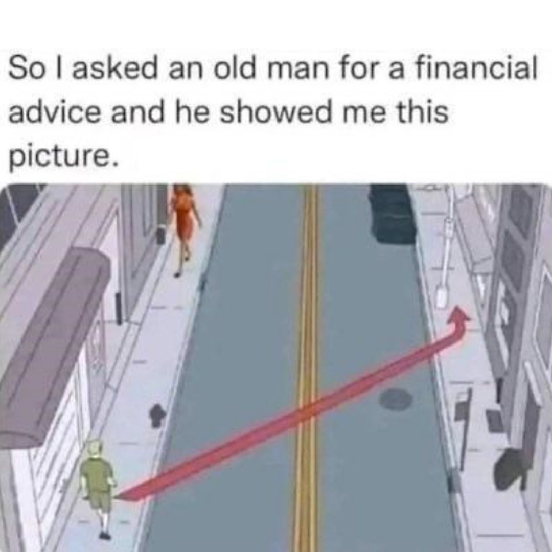 So I asked an old man for a financial advice and he showed me this picture.