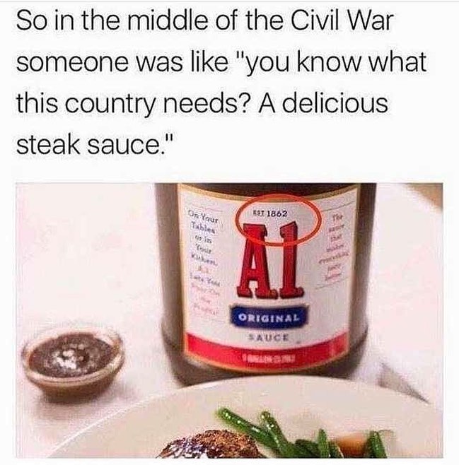So in the middle of the Civil War someone was like "you know what this country needs? A delicious steak sauce."