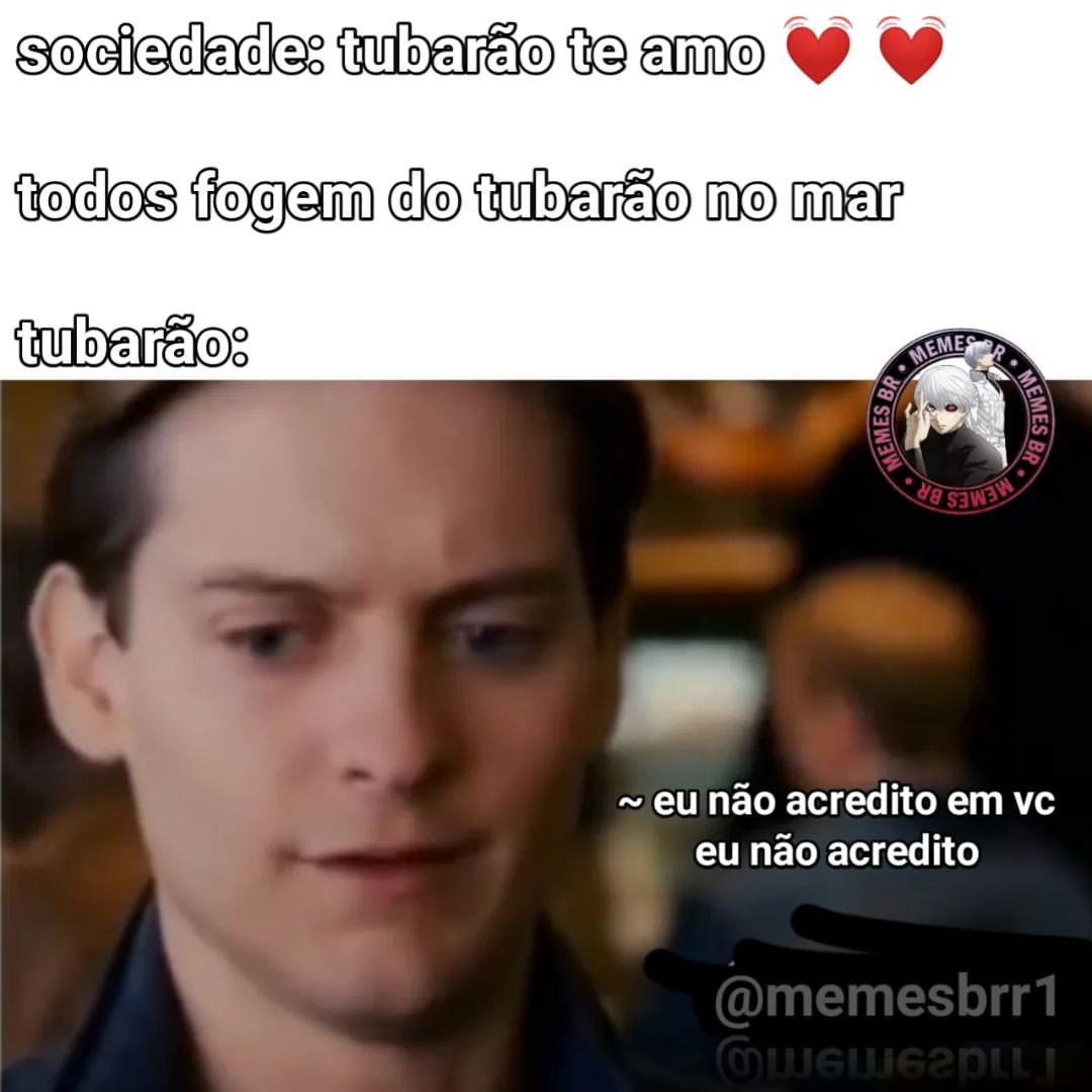 Sociedade: tubarão te amo.  Todos fogem do tubarão no mar.  Tubarão: eu não acredito em vc eu não acredito.