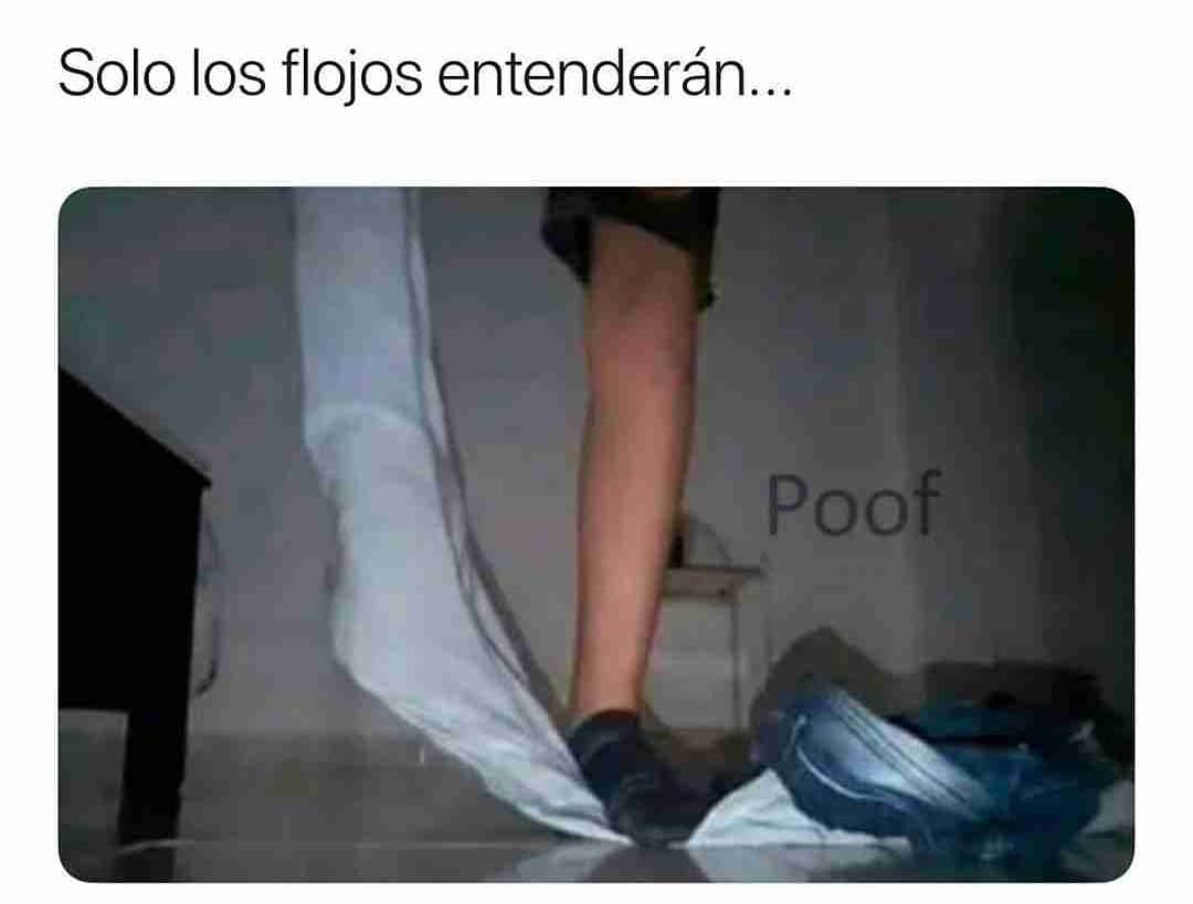 Solo los flojos entenderán... Poof.