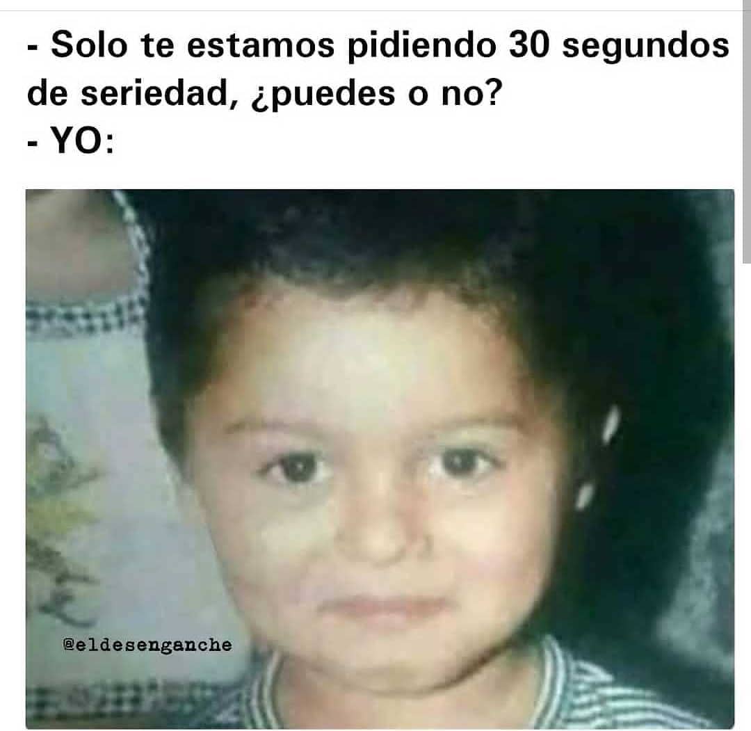 solo-te-estamos-pidiendo-30-segundos-de-seriedad-puedes-o-no-yo-memes