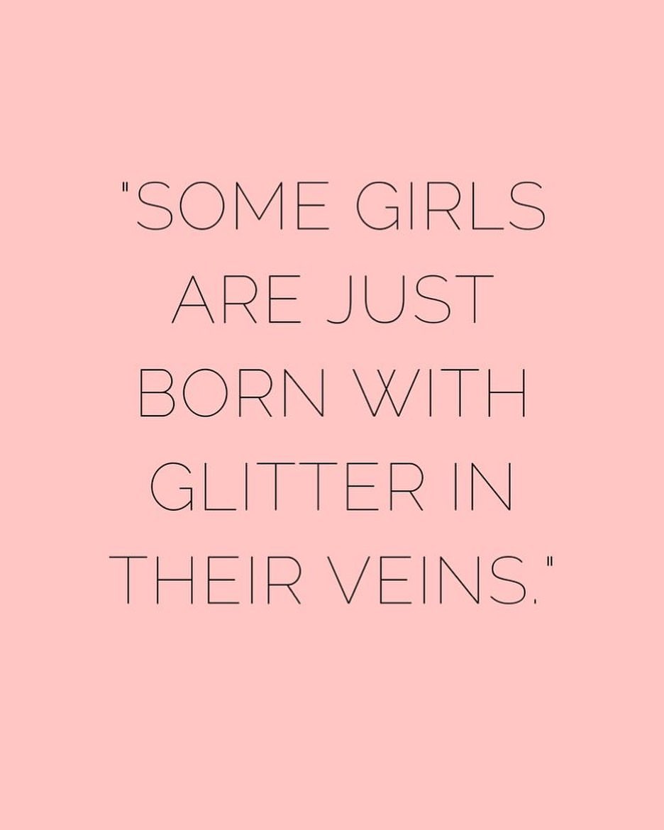 Some girls are just born with glitter in their veins. - Phrases