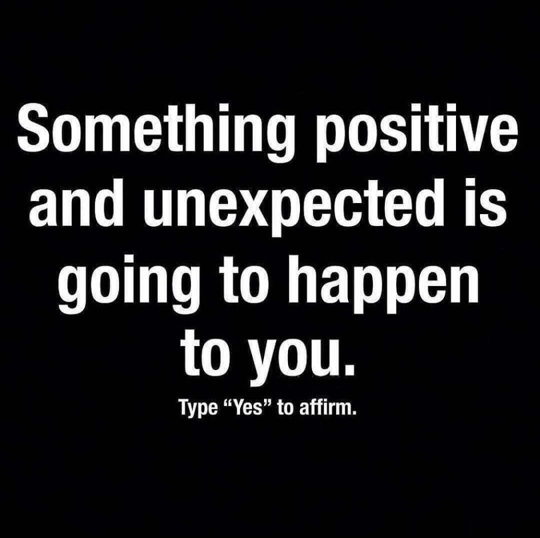 something-positive-and-unexpected-is-going-to-happen-to-you-type-yes