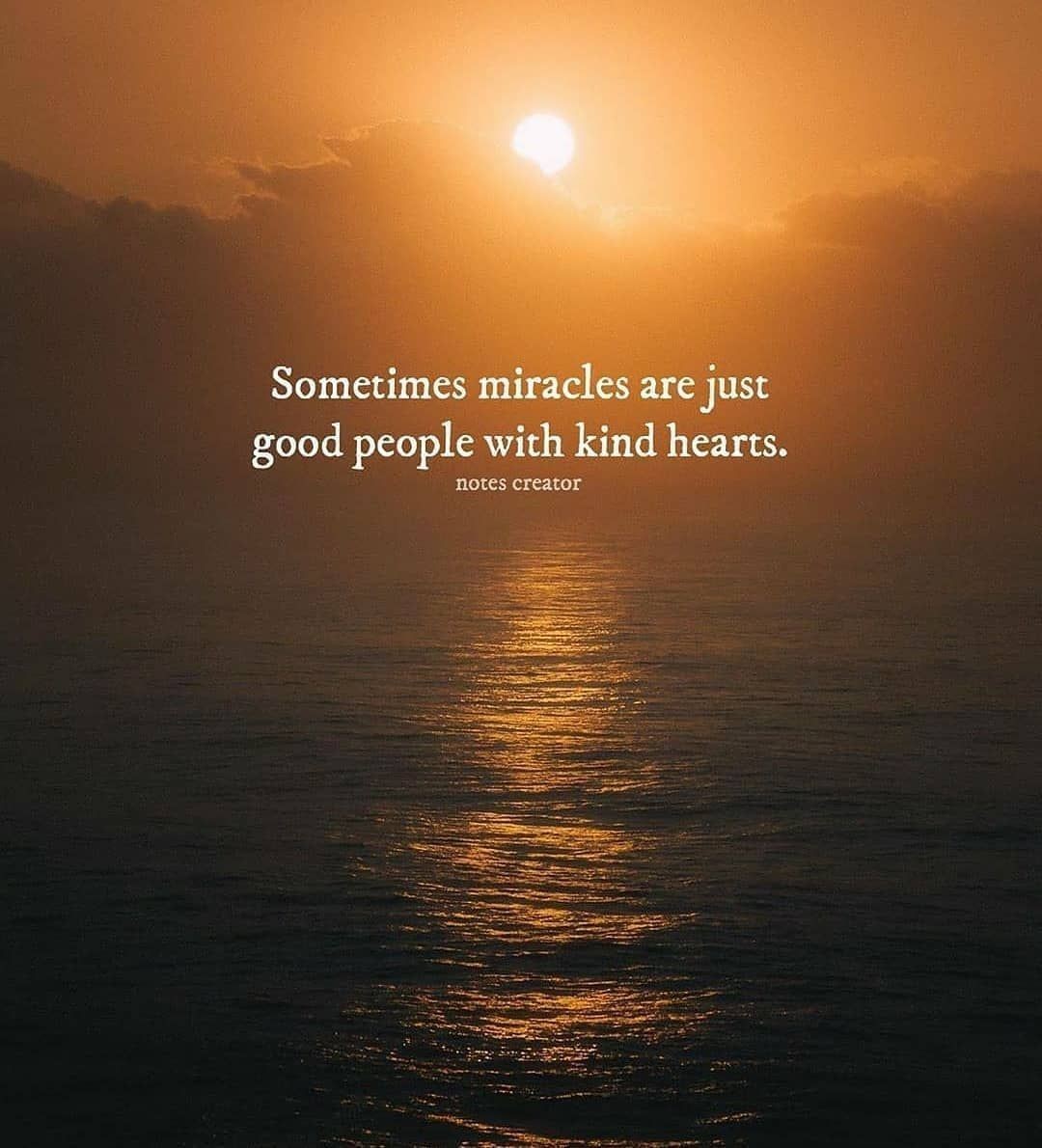Sometimes miracles are just good people with kind hearts. - Phrases