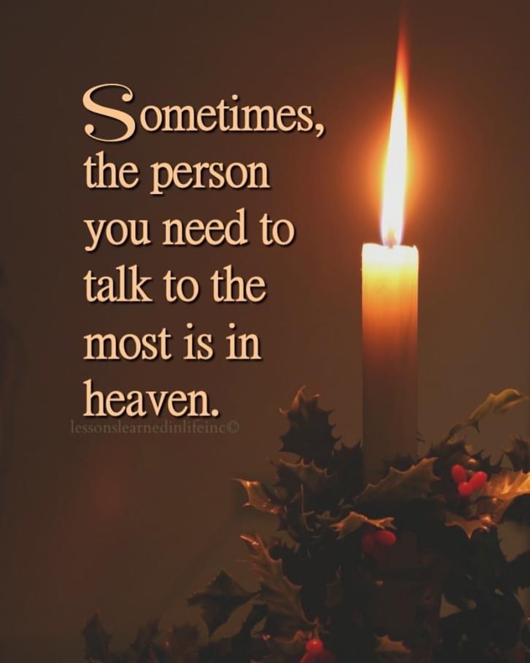 Sometimes, the person you need to talk to the most is in heaven.